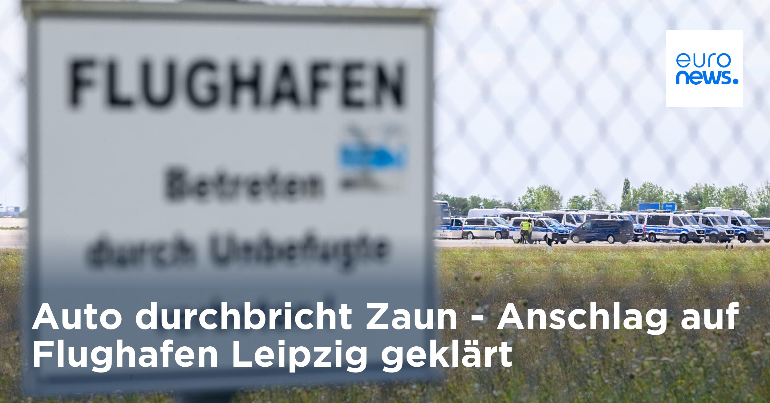 Car crashes through fence - | Attack on Leipzig Airport solved