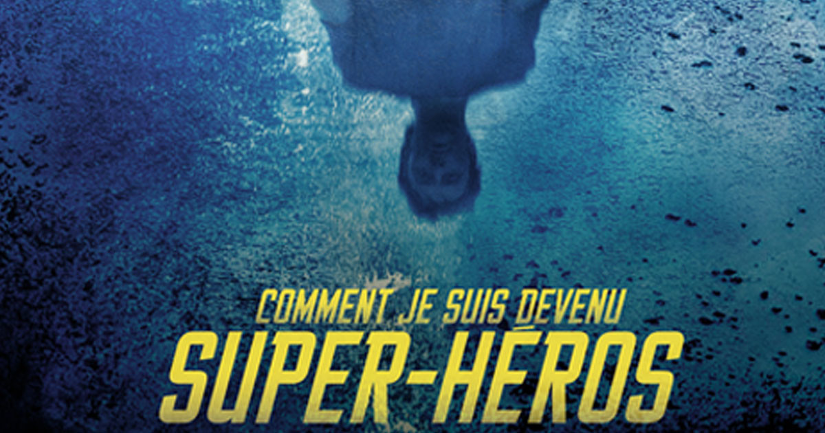 Film Comment Je Suis Devenu Un Super Héros Comment je suis devenu super-héros : découvrez les affiches et la bande
